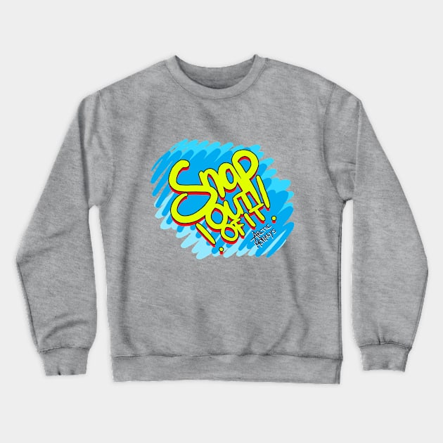 Snap Out of It Crewneck Sweatshirt by teesiscool